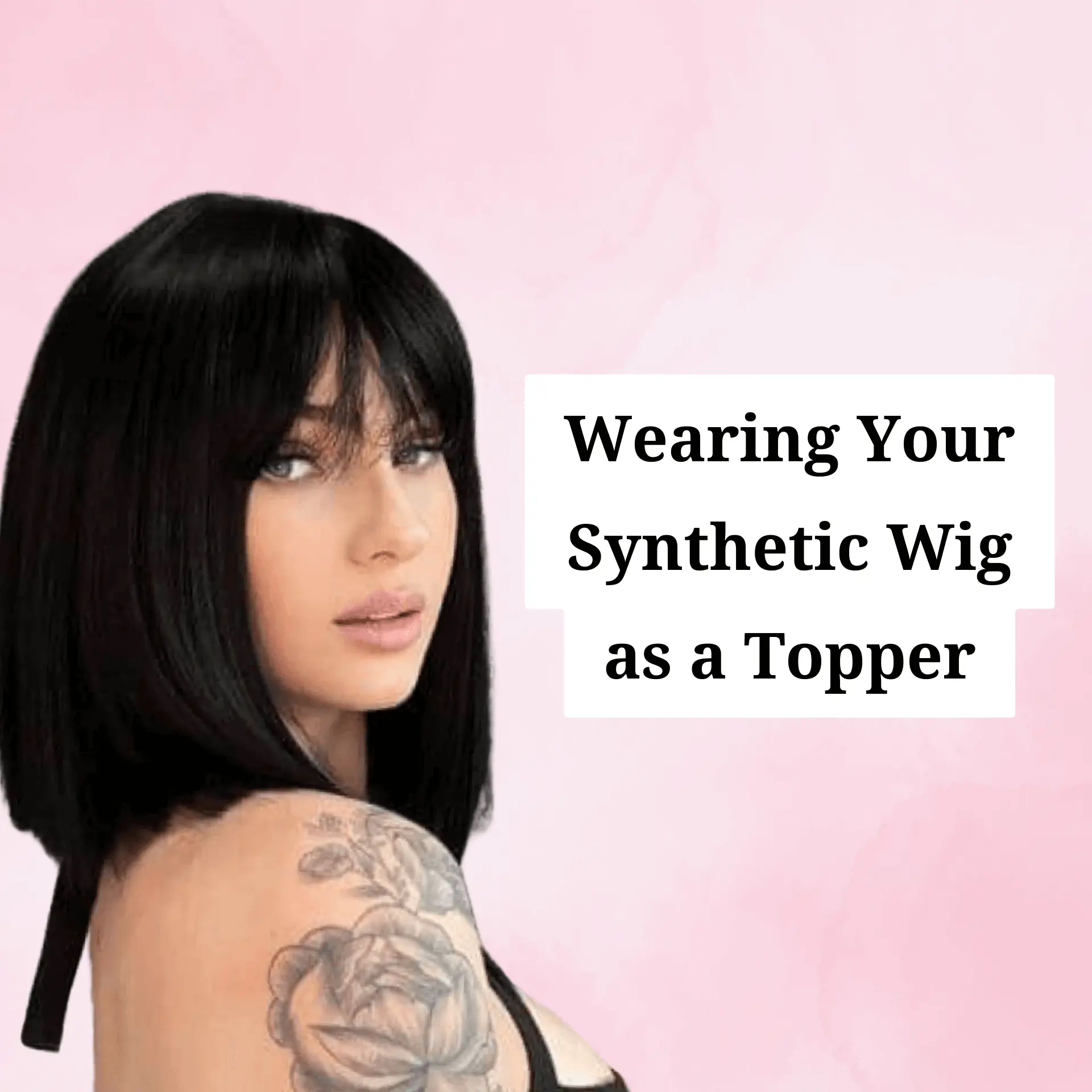 Wearing Your Synthetic Wig as a Topper